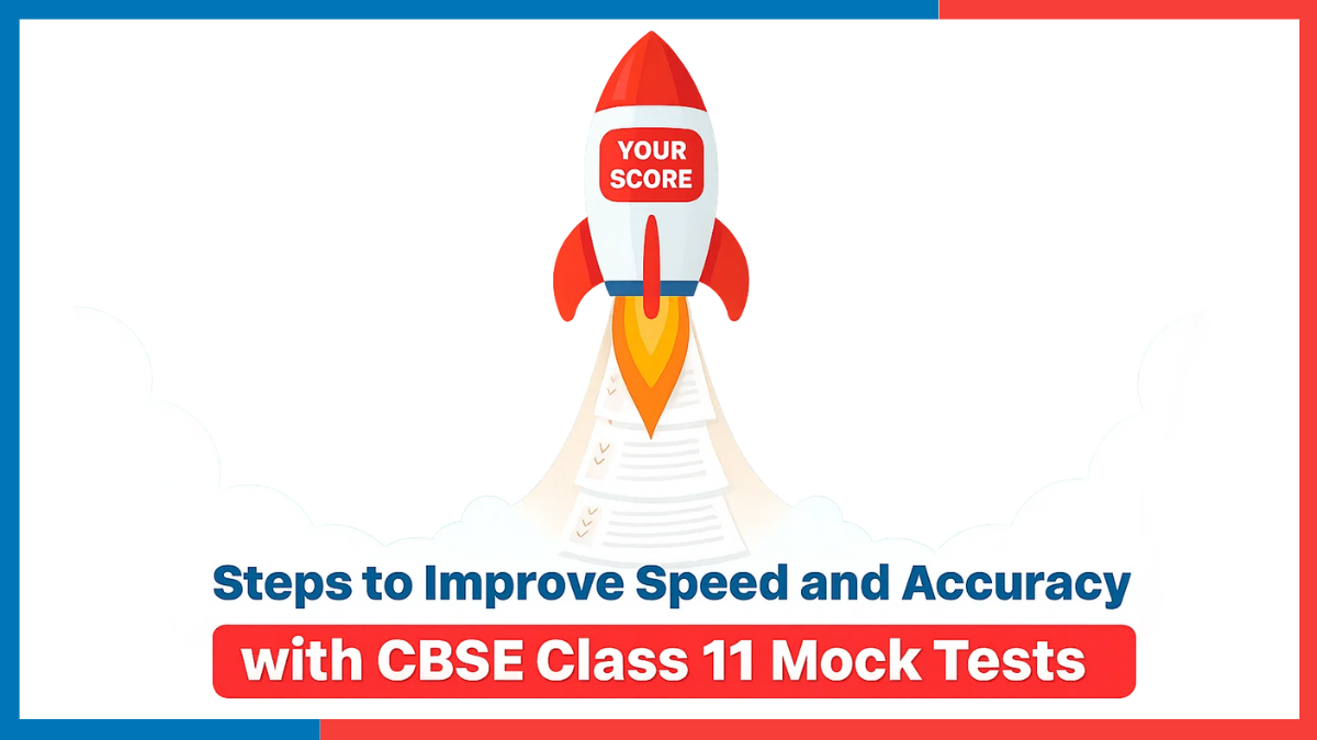 Steps to Improve Speed and Accuracy with CBSE Class 11 Mock Tests.png